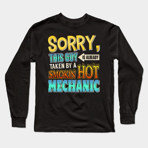 Sorry This Guy Is Taken By A Smokin' Hot Mechanic Long Sleeve T-Shirt by theperfectpresents